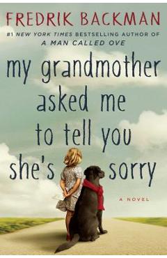 My Grandmother Asked Me to Tell You She\'s Sorry - Fredrik Backman