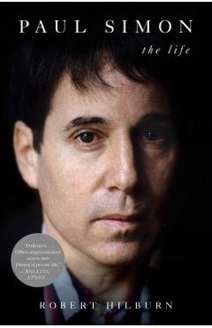 Paul Simon: The Life - Robert Hilburn