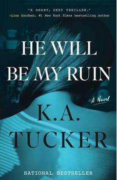He Will Be My Ruin - K. A. Tucker