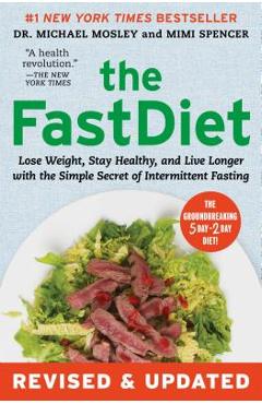 The Fastdiet - Revised & Updated: Lose Weight, Stay Healthy, and Live Longer with the Simple Secret of Intermittent Fasting - Michael Mosley