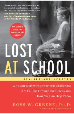 Lost at School: Why Our Kids with Behavioral Challenges Are Falling Through the Cracks and How We Can Help Them - Ross W. Greene