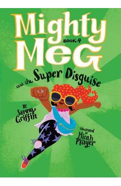 Mighty Meg 4: Mighty Meg and the Super Disguise, Volume 4 - Sammy Griffin