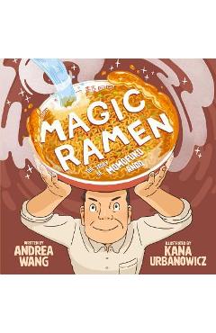 Magic Ramen: The Story of Momofuku Ando - Andrea Wang