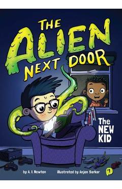 The Alien Next Door 1: The New Kid, Volume 1 - A. I. Newton