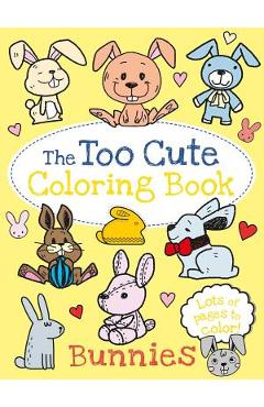 The Too Cute Coloring Book: Bunnies - Little Bee Books