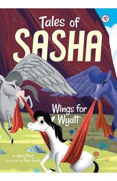 Tales of Sasha 6: Wings for Wyatt, Volume 6 - Alexa Pearl