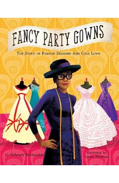 Fancy Party Gowns: The Story of Fashion Designer Ann Cole Lowe - Deborah Blumenthal