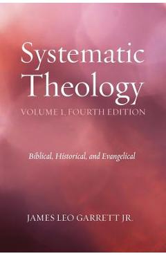 Systematic Theology, Volume 1 - Jr. James Leo Garrett