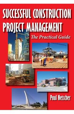 Successful Construction Project Management: The Practical Guide - Paul Netscher