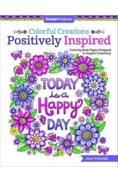 Colorful Creations Positively Inspired: Coloring Book Pages Designed to Inspire Creativity! - Jess Volinski