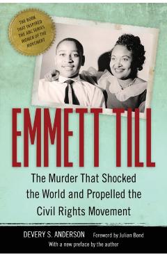 Emmett Till: The Murder That Shocked the World and Propelled the Civil Rights Movement - Devery S. Anderson