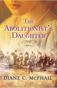 The Abolitionist\'s Daughter - Diane C. Mcphail