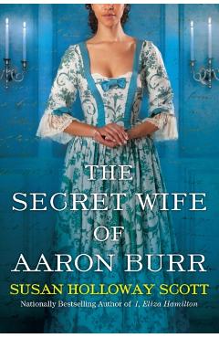 The Secret Wife of Aaron Burr - Susan Holloway Scott
