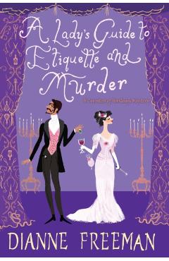 A Lady's Guide to Etiquette and Murder - Dianne Freeman