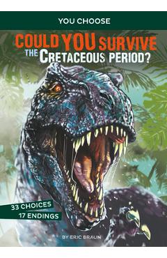 Could You Survive the Cretaceous Period?: An Interactive Prehistoric Adventure - Eric Mark Braun