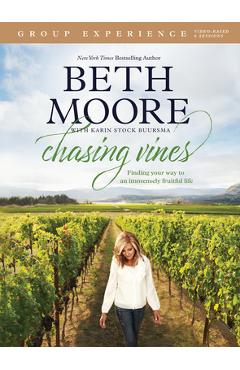 Chasing Vines Group Experience: Finding Your Way to an Immensely Fruitful Life - Beth Moore