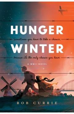 Hunger Winter: A World War II Novel - Rob Currie