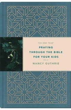 The One Year Praying Through the Bible for Your Kids - Nancy Guthrie