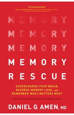 Memory Rescue: Supercharge Your Brain, Reverse Memory Loss, and Remember What Matters Most - Daniel Amen
