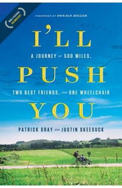 I\'ll Push You: A Journey of 500 Miles, Two Best Friends, and One Wheelchair - Patrick Gray
