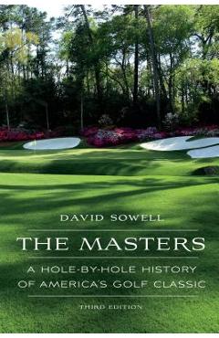 The Masters: A Hole-By-Hole History of America\'s Golf Classic - David Sowell