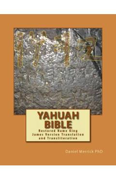 Yahuah Bible: Restored Name King James Version Translation and Transliteration - Daniel W. Merrick