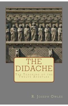 The Didache: The Teaching of the Twelve Apostles - R. Joseph Owles