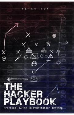 The Hacker Playbook: Practical Guide To Penetration Testing - Peter Kim