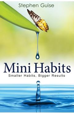 Mini Habits: Smaller Habits, Bigger Results - Stephen Guise