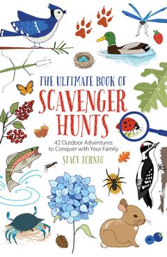 The Ultimate Book of Scavenger Hunts: 42 Outdoor Adventures to Conquer with Your Family - Stacy Tornio