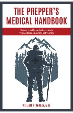 The Prepper\'s Medical Handbook - William M. D. Forgey