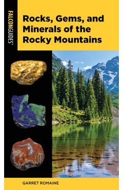 Rocks, Gems, and Minerals of the Rocky Mountains - Garret Romaine