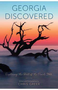 Georgia Discovered: Exploring the Best of the Peach State - Chris Greer
