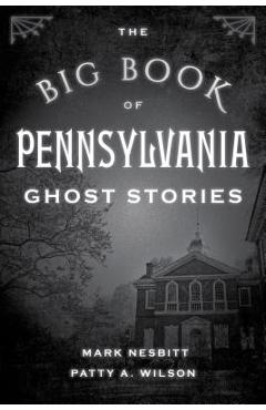 The Big Book of Pennsylvania Ghost Stories - Mark Nesbitt
