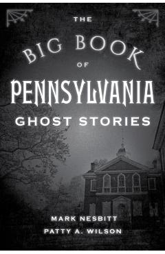 The Big Book of Pennsylvania Ghost Stories - Mark Nesbitt