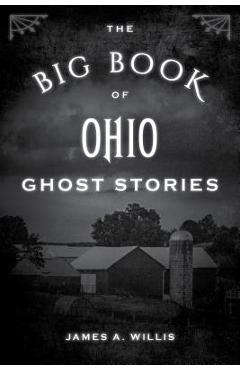 The Big Book of Ohio Ghost Stories - James A. Willis