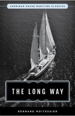 The Long Way: Sheridan House Maritime Classic - Bernard Moitessier