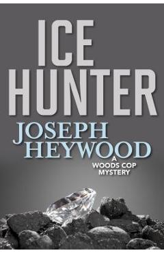 Ice Hunter: A Woods Cop Mystery - Joseph Heywood