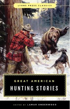 Great American Hunting Stories: Lyons Press Classics - Lamar Underwood