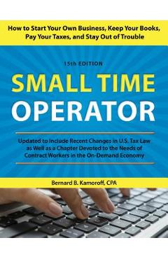 Small Time Operator: How to Start Your Own Business, Keep Your Books, Pay Your Taxes, and Stay Out of Trouble - Bernard B. Kamoroff