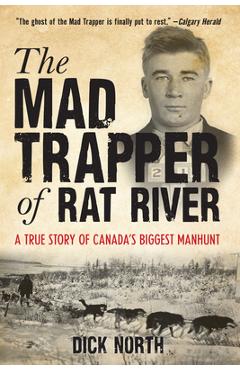 Mad Trapper of Rat River: A True Story of Canada\'s Biggest Manhunt - Dick North