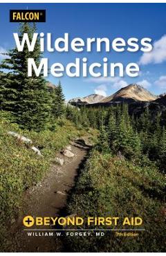 Wilderness Medicine: Beyond First Aid - William W. Forgey