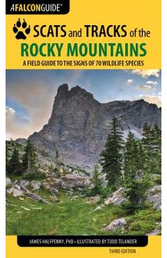 Scats and Tracks of the Rocky Mountains: A Field Guide to the Signs of 70 Wildlife Species