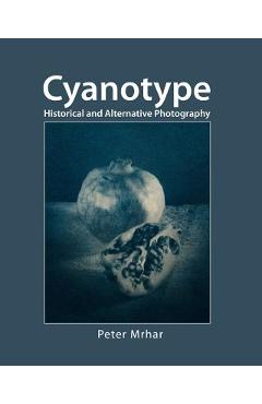 Cyanotype: Historical and alternative photography - Peter Mrhar