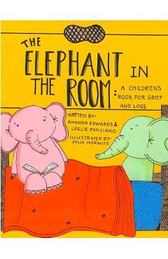 The Elephant in the Room: A Childrens Book for Grief and Loss - Leslie Ponciano