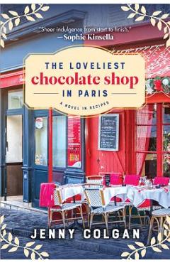 The Loveliest Chocolate Shop in Paris: A Novel in Recipes - Jenny Colgan