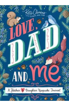 Love, Dad and Me: A Father and Daughter Keepsake Journal - Katie Clemons