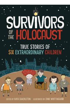 Survivors of the Holocaust: True Stories of Six Extraordinary Children - Kath Shackleton