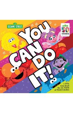 You Can Do It!: A Little Book about the Big Power of Perseverance - Sesame Workshop