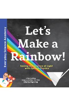 Let\'s Make a Rainbow!: Seeing the Science of Light with Optical Physics - Chris Ferrie